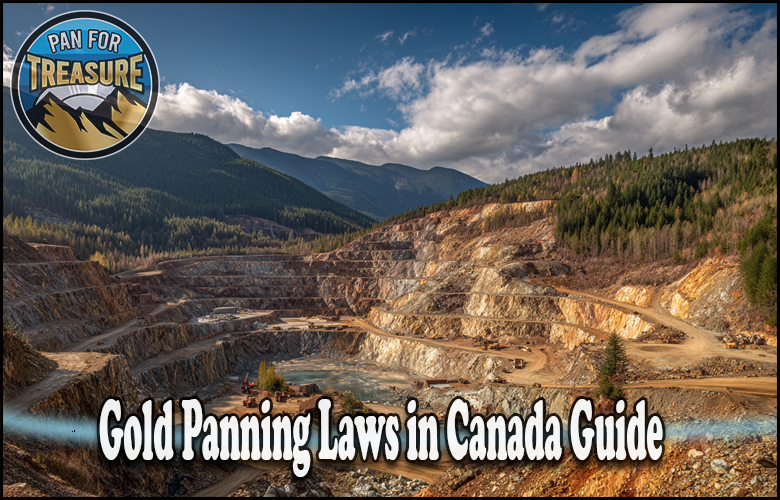Open-pit gold mine nestled in the mountains, featuring the text "Gold Panning Laws in Canada Guide" and a "Pan For Treasure" logo in the top left corner, highlighting essential Gold Panning Laws in Canada.
