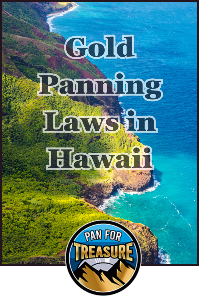 Aerial view of Hawaii’s coastline with lush green cliffs and blue ocean, overlaid with the text "Gold Panning Laws in Hawaii" and a "Pan for Treasure" logo at the bottom. Perfect visual for learning about gold panning laws in Hawaii.