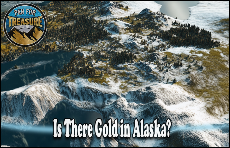 A snowy, mountainous landscape in Alaska features the question “Is there gold in Alaska?” alongside a circular “Pan for Treasure” logo in the corner.