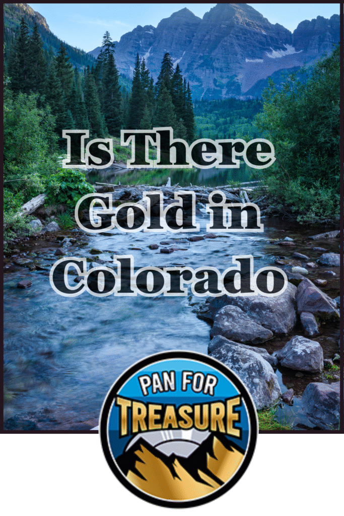 A river winds through a lush forest with mountains beyond; text asks, “Is there gold in Colorado?” while a “Pan for Treasure” logo appears at the bottom.