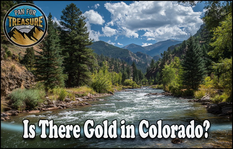 A scenic Colorado river winds between forested mountains; a "Pan for Treasure" badge sits in the upper left. Text reads: "Is there gold in Colorado?"—inviting you to explore this golden mystery.