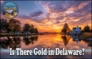 Read more about the article Is There Gold in Delaware? A Comprehensive Guide