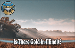 Read more about the article Is There Gold in Illinois? 2025