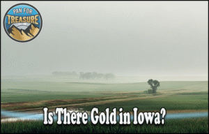 Read more about the article Is There Gold in Iowa? A Comprehensive Guide