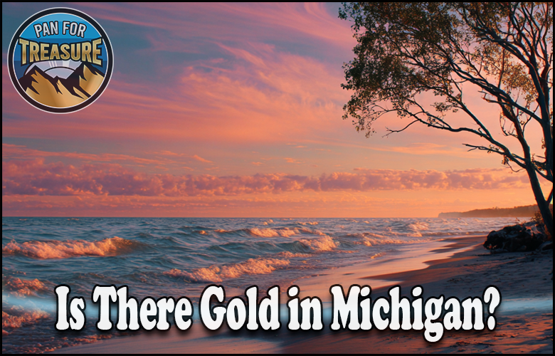 A sunset over Lake Michigan features the question "Is There Gold in Michigan?" with a "Pan for Treasure" logo in the corner, inviting viewers to wonder: Is there gold in Michigan?.