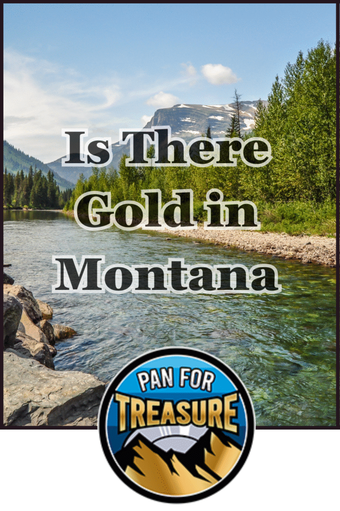 A river flows through a forest with mountains in the background. The text “Is There Gold in Montana?” appears above a “Pan for Treasure” badge, inviting you to discover if hidden riches await in Big Sky Country.