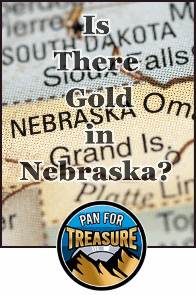 A map of Nebraska with bold text posing the question, "Is there gold in Nebraska?" and a circular “Pan for Treasure” graphic at the bottom.