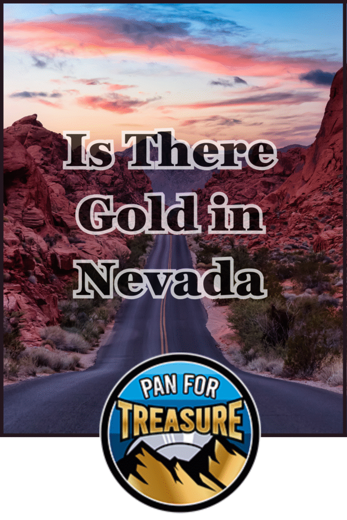 A scenic desert road at sunset winds between red rock formations, with the question "Is there gold in Nevada?" displayed above a "Pan for Treasure" logo at the bottom.