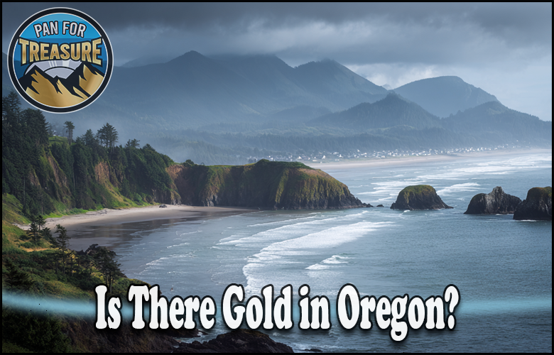 A rugged Oregon coastline with misty mountains; text asks, "Is There Gold in Oregon?" and a "Pan For Treasure" badge sits in the top left corner, inviting adventurers to discover if gold really lies hidden along these shores.