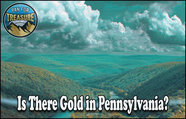 A scenic view of forested hills and a river under a cloudy sky, with text asking "Is there gold in Pennsylvania?" and a "Pan for Treasure" logo in the corner, inviting adventure seekers to uncover hidden treasures.