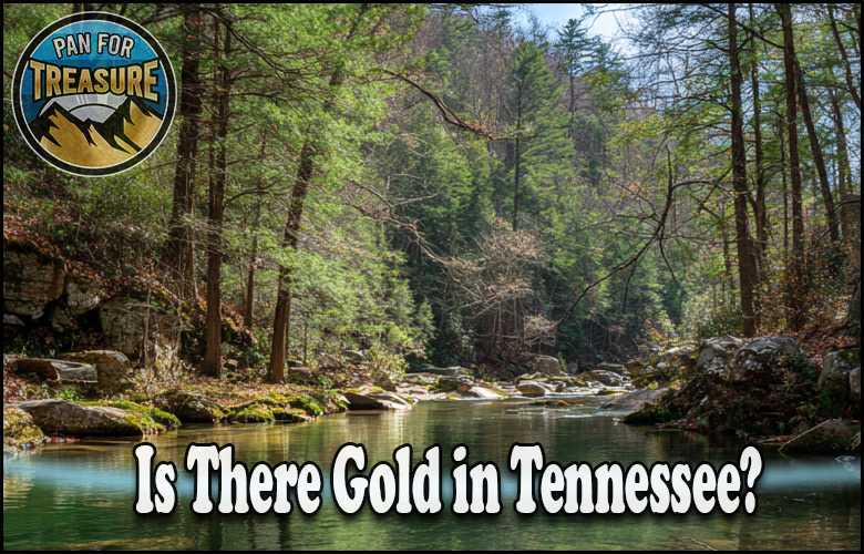 A clear river winds through a forested landscape beneath the question, “Is there gold in Tennessee?” with a “Pan for Treasure” logo featured in the corner.