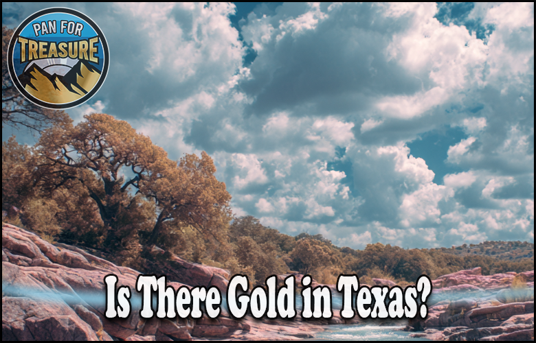 A rocky Texas landscape with trees beneath a cloudy sky, featuring a "Pan for Treasure" badge and the question "Is There Gold in Texas?" boldly displayed across the bottom. Discover if there's hidden gold waiting to be found!.