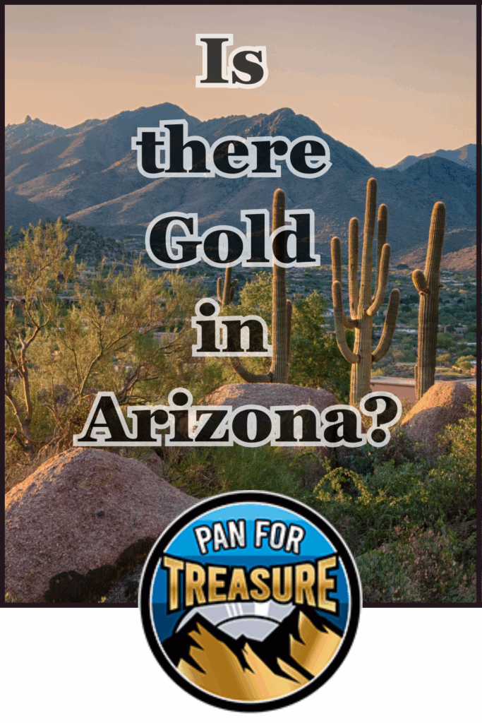 Desert landscape with cacti and mountains at sunset, overlaid with the text “Is there gold in Arizona?” and a “Pan for Treasure” logo at the bottom, perfectly capturing the allure of searching for hidden treasures in the Southwest.
