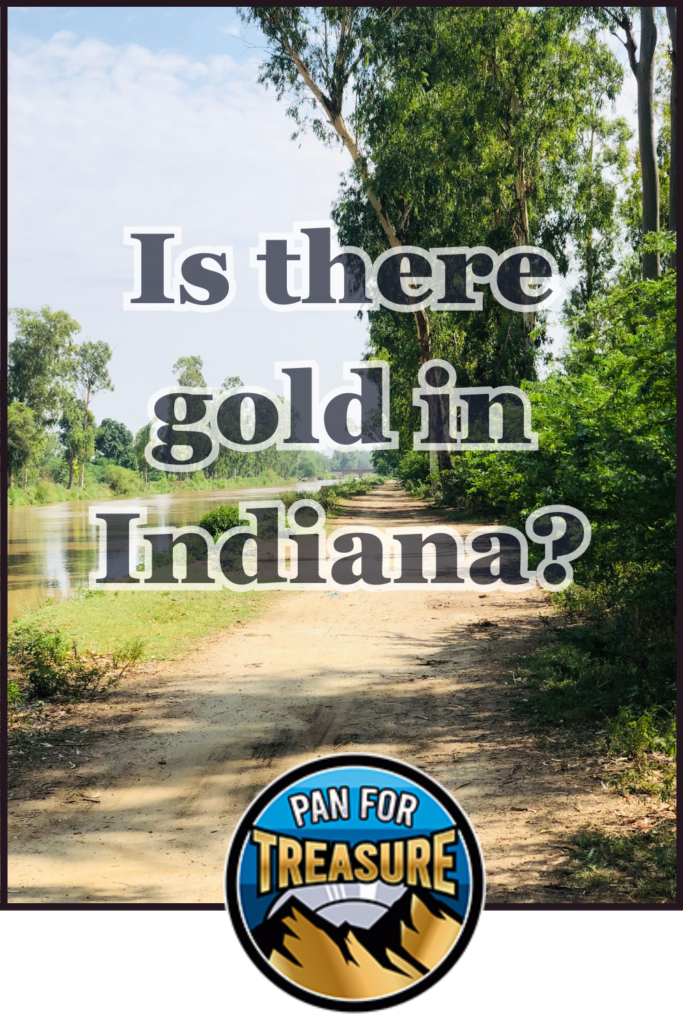 Is there gold in Indiana A dirt path winds beside a river and trees, with the question "Is there gold in Indiana?" overlaid, inviting curiosity. A "Pan For Treasure" badge rests at the bottom, hinting at adventure along Indiana's waterways.
