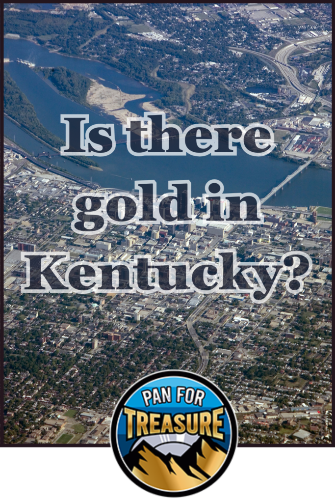 Is there gold in Kentucky Aerial view of a city with a river, overlaid text reads "Is There Gold in Kentucky?" and a "Pan for Treasure" logo at the bottom.