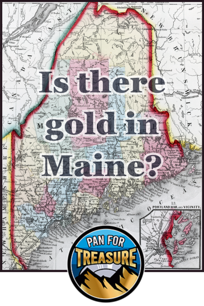 A map of Maine with "Is there gold in Maine?" boldly overlaid, featuring a "Pan for Treasure" logo with mountains and a gold pan at the bottom—inviting you to explore the possibilities.
