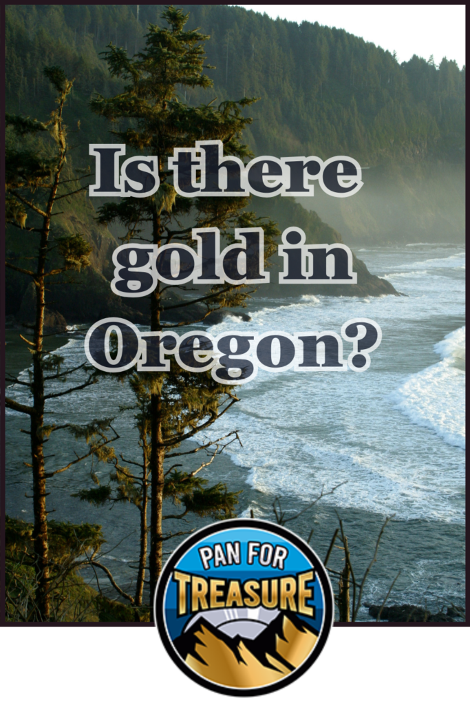 Scenic Oregon coastline with evergreen trees and ocean waves, overlaid with the question "Is there gold in Oregon?" and a "Pan for Treasure" logo at the bottom, inviting you to explore gold-hunting adventures.