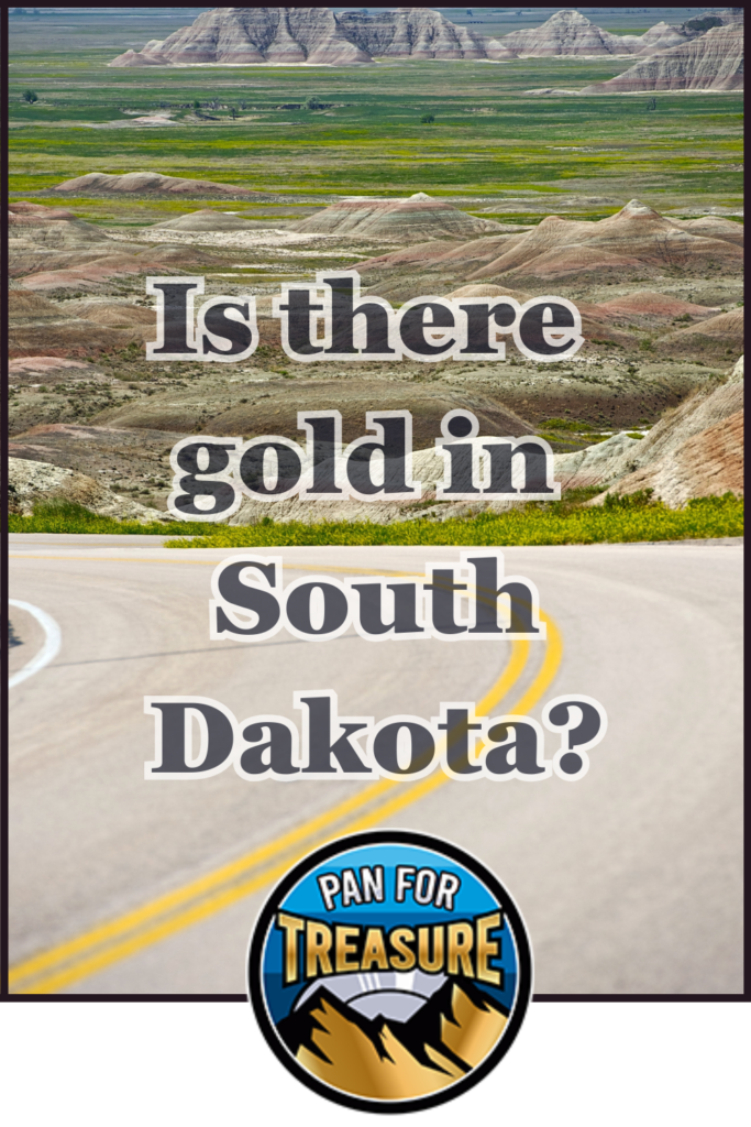 A landscape of South Dakota's Badlands with text asking, "Is there gold in South Dakota?" and a "Pan for Treasure" logo at the bottom, inviting you to uncover the state's hidden treasures.