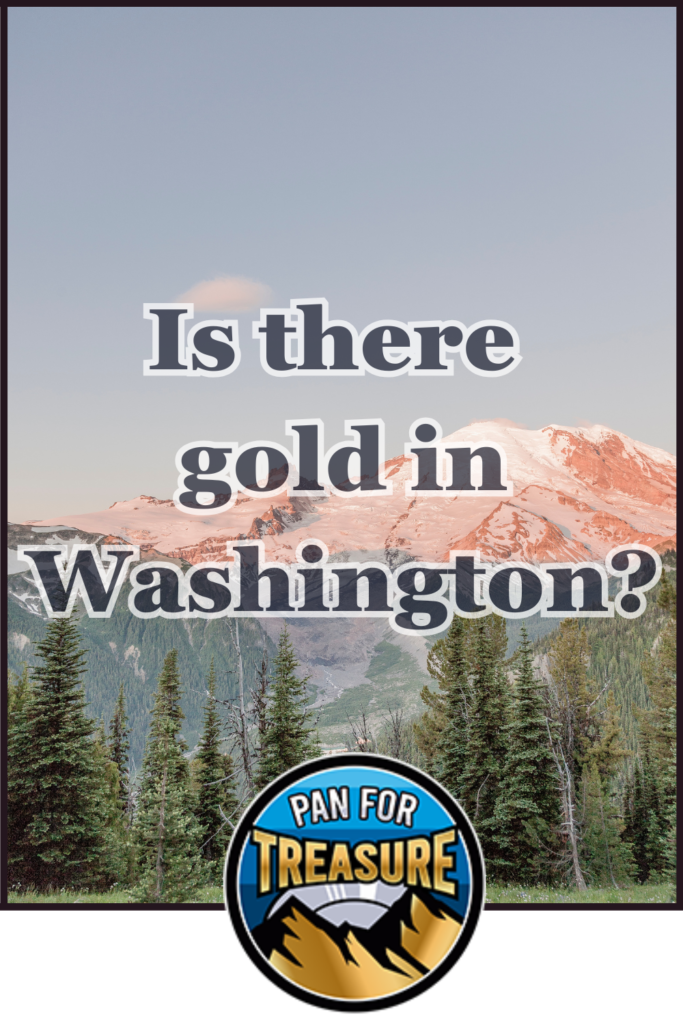 Snowy mountain with pine trees foreground, overlaid text asks "Is there gold in Washington state?" and a "Pan for Treasure" badge at the bottom.