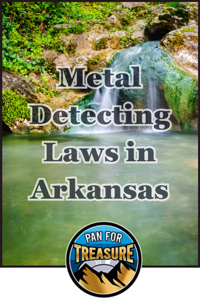 A waterfall flows into a clear pool surrounded by rocks and greenery, highlighting the beauty of nature. Text reads "Metal Detecting Laws in Arkansas" above a "Pan for Treasure" logo.