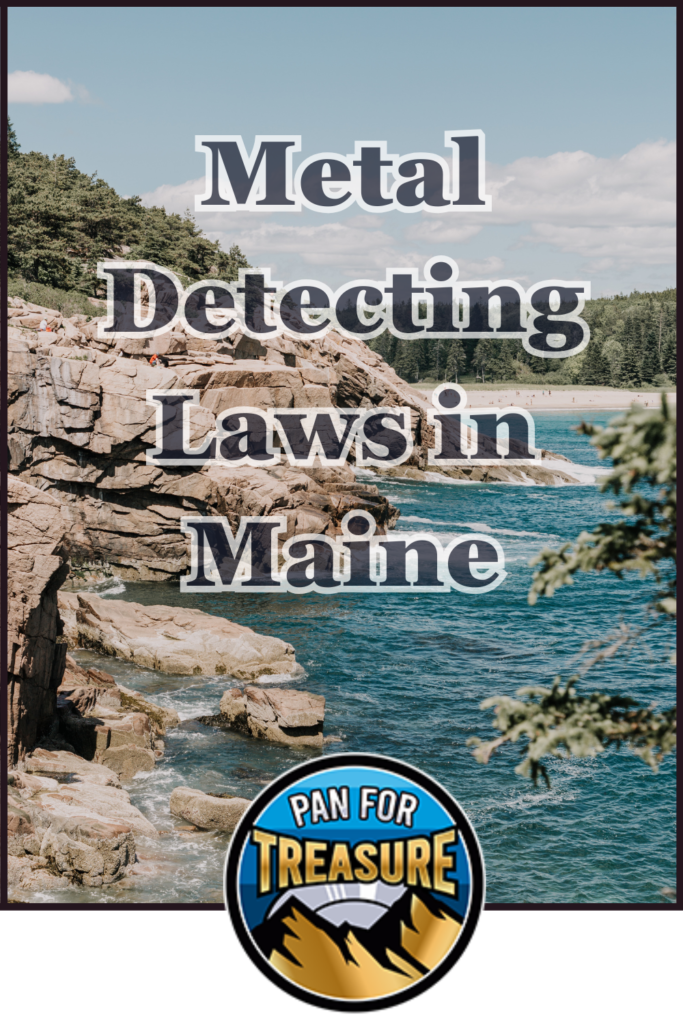 Rocky coastal landscape with trees and ocean waves, overlaid with "Metal Detecting Laws in Maine" text and a circular "Pan for Treasure" logo at the bottom, highlighting important rules for metal detecting along Maine’s scenic shores.