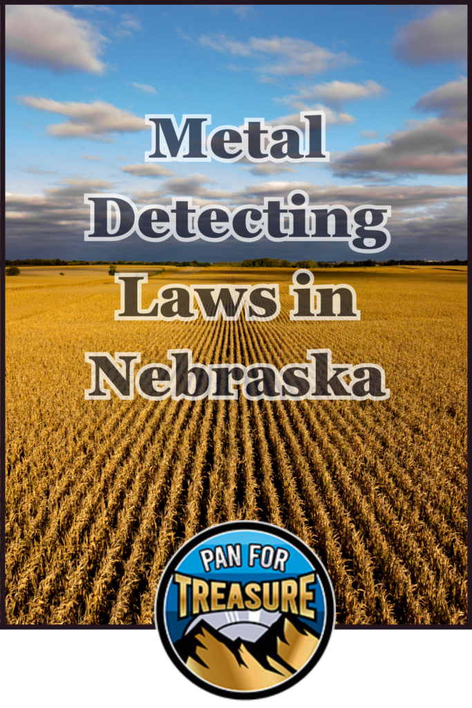 Text over an image of a cornfield reads: "Metal Detecting Laws in Nebraska," highlighting metal detecting restrictions in Nebraska. A circular "Pan for Treasure" logo is at the bottom.