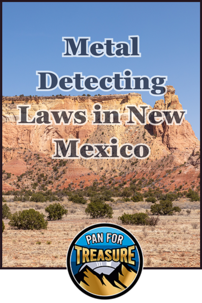 Text overlay on a desert landscape reads “Metal Detecting Laws in New Mexico” with a “Pan for Treasure” logo at the bottom, highlighting where to metal detect in New Mexico and the latest metal detecting restrictions in the state.