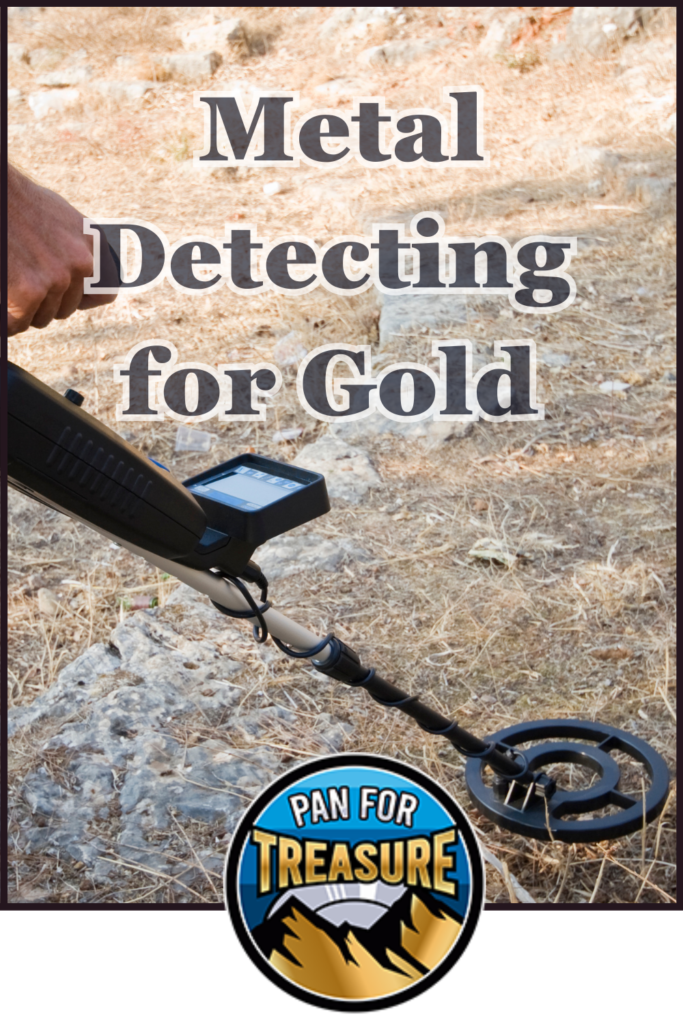 A person uses a metal detector on dry, rocky ground in search of hidden nuggets. Text reads "Metal Detecting for Gold" with a "Pan for Treasure" logo at the bottom.